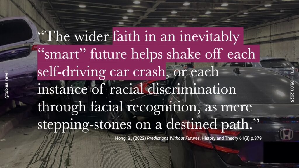 the wider faith in an inevitable smart future helps dismiss issues like self-driving car crashes or instances of racial discrimination through facial recognition as mere stepping stones on a predestined path